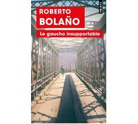 Le Gaucho insupportable - Roberto Bolaño - Points - Poche - Roman
