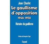 Le Gaullisme d'opposition: Histoire politique du gaullisme (1946-1958)