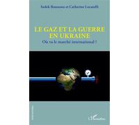 Le gaz et la guerre en Ukraine Où va le marché international ? - Sadek Boussena - L'harmattan - broché - Etude
