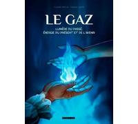 Le Gaz - Lumière Du Passé, Énergie Du Présent Et De L'avenir