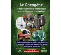 Le Gazogène, c’est l'autonomie énergétique avec la biomasse renouvelable: Guide complet pour produire son électricité, se chauffer et rouler sans gaz naturel ni pétrole, mais avec le gaz de bois