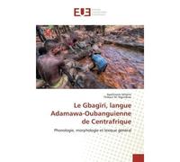 Le Gbagïrï, langue Adamawa-Oubanguienne de Centrafrique Phonologie, morphologie et lexique général - Apollinaire Sélézilo - Universitaires Europeennes - broché - Etude