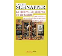 Le géant, la licorne et la tulipe: Les cabinets de curiosités en France au XVIIe siècle