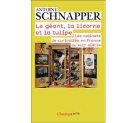 Le géant, la licorne et la tulipe Les cabinets de curiosités en France au XVIIe siècle - Antoine Schnapper - Flammarion - Poche - Essai
