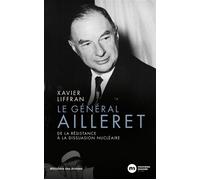 Le général Ailleret De la Résistance à la dissuasion nu ire - Xavier Liffran - Nouveau Monde Eds - broché - Essai