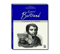 Le général Bertrand: La passion de la liberté