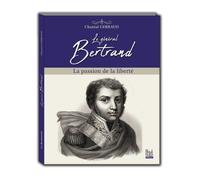 Le Général Bertrand - La Passion De La Liberté
