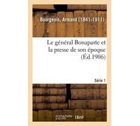 Le Général Bonaparte Et La Presse De Son Époque - Série 1