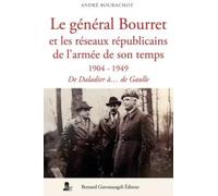Le général Bourret et les réseaux de l'armée de son temps: 1904-1949 : De Daladier à De Gaulle
