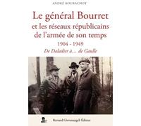 Le général Bourret et les réseaux de l'armée de son temps 1904-1949 : De Daladier à De Gaulle - André Bourachot - Giovanangeli Bernard - broché - Essai
