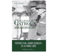Le Général Catroux - Un Militaire Bien Diplomate