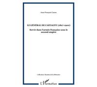Le général de castagny (1807-1900) Servir dans l'armée française sous le second empire - Jean-François Caraës - L'harmattan - broché - Livre