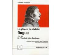 Le général de division Dugua 1744-1802 Christian Audebaud (Auteur)