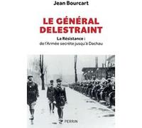 Jean Bourcart – Le Général Delestraint : La Résistance de l'Armée secrète à Dachau – Perrin