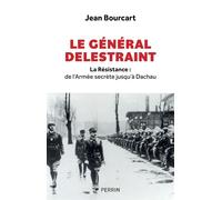 Le Général Delestraint - La Résistance : de l'Armée secrète jusqu'à Dachau - Jean Bourcart - Perrin - broché - Essai