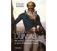 Le Général Dumas - Né Esclave, Rival De Bonaparte Et Père D'alexandre Dumas