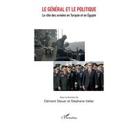 Le général et le politique Le rôle des armées en Turquie et en Égypte - Clément Steuer - L'harmattan - broché - Essai