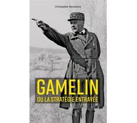 Le Général Gamelin ou la stratégie entravée - Christophe Aknouche - Histoire Et Collections - broché - Etude