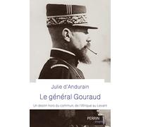 Le Général Gouraud: Un destin hors du commun de l'Afrique au Levant
