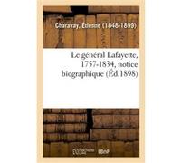 Le général Lafayette, 1757-1834, notice biographique Etienne Charavay (Auteur)