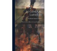 Le Général Lapasset: Par Un Ancien Officier De L'armée Du Rhin ......