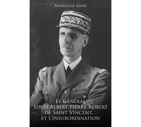 Le Général Louis Albert Pierre Robert de Saint-Vincent... et l'insubordination - Madeleine Kahn - Librinova - broché - Essai