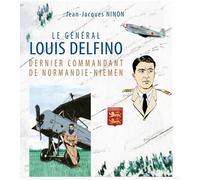 Le général Louis Delfino dernier commandant de Normandie-Niemen T1: De la Riviera à la toundra