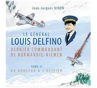 Le général Louis Delfino dernier commandant de Normandie-Niemen T2: Du bouleau à l’olivier