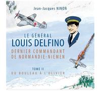 Le général Louis Delfino dernier commandant de Normandie-Niemen T2 Du bouleau à l’olivier - Jean-Jacques Ninon - Alain Amiel - broché - Bande dessinée
