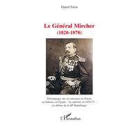 Le général Mircher (1820-1878) Témoignages sur ses missions en Orient, au Sahara, en Egypte -la captivité en 1870-71- les débuts de la IIIe République - Furia Daniel - L'harmattan - broché - Etude