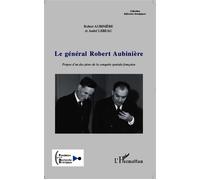 Le général Robert Aubinière Propos d'un des pères de la conquête spatiale française - André Lebeau - L'harmattan - broché - Essai