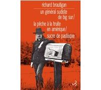 Le général sudiste de Big Sur / La pêche à la truite / Sucre Richard Brautigan (Auteur), Thomas B. Reverdy (Préface), Marc Chénetier (Traduction)