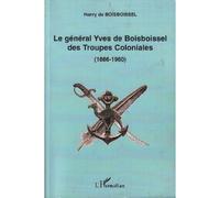 Le General Yves De Boisboissel Des Troupes Coloniales (1886-1960)