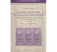 Le Genese Intellectuelle De L'Oeuvre De Fernand Braudel : La Mediterranee Et Le Monde Mediterraneen A L'Epoque De Philippe Ii (1923-1947)