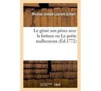 Le génie aux prises avec la fortune ou Le poète malheureux, pièce Nicolas-Joseph-Laurent Gilbert (Auteur)