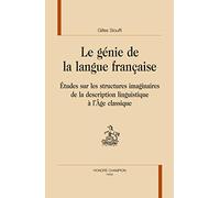 Le Génie de la langue française : Etudes sur les structures imaginaires de la description linguistique à l'Age classique
