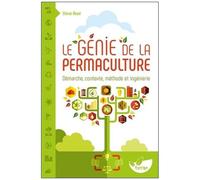 Le Génie De La Permaculture - Démarche, Contexte, Méthode Et Ingénierie