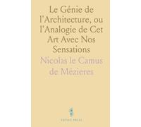 Le Génie de l'Architecture, ou l'Analogie de Cet Art Avec Nos Sensations
