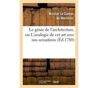 Le génie de l'architecture, ou L'analogie de cet art avec nos sensations (Éd.1780) - Nicolas Le Camus De Mezières - Hachette Bnf - broché - Livre