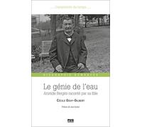 Le Génie De L'eau - Aristide Bergès Raconté Par Sa Fille (1833-1925)