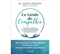 Le génie de l'empathie Toutes les clés d'autoguérison pour canaliser le mental envahissant et mieux interagir avec les autres tout en posant des limites. - Judith Dr Orloff - Leduc S. - broché - Essai