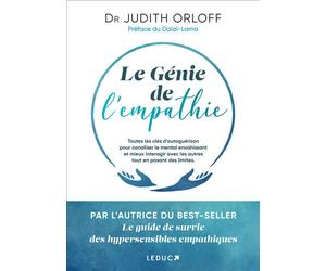 Le génie de l'empathie Toutes les clés d'autoguérison pour canaliser le mental envahissant et mieux interagir avec les autres tout en posant des limites. - Judith Dr Orloff - Leduc S. - broché - Essai
