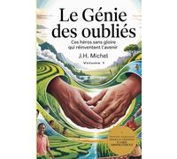 Le Génie des oubliés: Ces héros sans gloire qui réinventent l'avenir