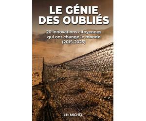 Le Génie des oubliés: Ces héros sans gloire qui réinventent l'avenir