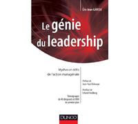 Le génie du leadership - Mythes et défis de l'action managériale-Prix du Livre sur le Leadership 2: Mythes et défis de l'action managériale - Prix du Livre sur le Leadership 2013