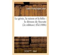 Le génie, la raison et la folie : le démon de Socrate, application de la science psychologique À l'histoire (2e édition) - Louis Francisque Lélut - Hachette Bnf - broché - Livre