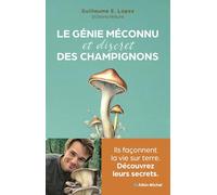 Le Génie méconnu des champignons – Ils façonnent la vie sur terre – Les Éditions Albin Michel