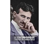 Le Génie Prodigue : L’incroyable Vie de Nikola Tesla