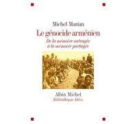Le Génocide arménien – De la mémoire outragée à la mémoire partagée – Les Éditions Albin Michel