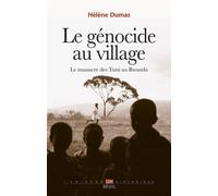 Le Génocide au village Le massacre des Tutsi au Rwanda - Hélène Dumas - Seuil - broché - Essai
